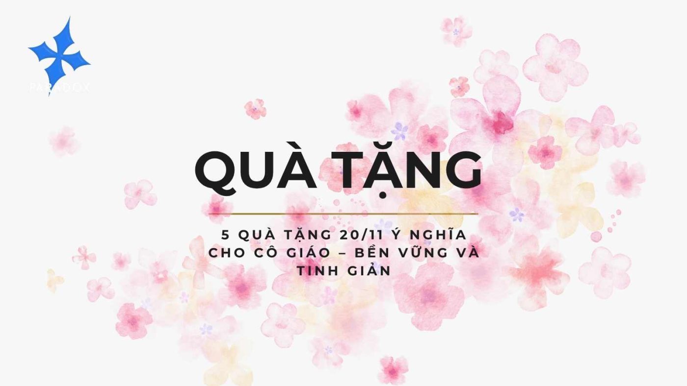 5 Quà Tặng 20/11 Ý Nghĩa Cho Cô Giáo – Bền Vững Và Tinh Giản
