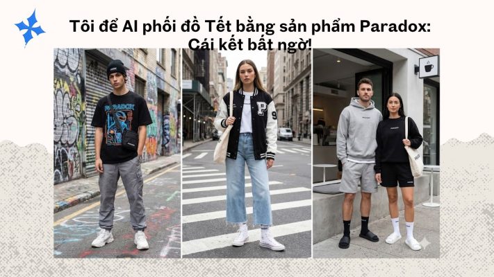 Tôi để AI phối đồ Tết bằng sản phẩm Paradox Cái kết bất ngờ!
