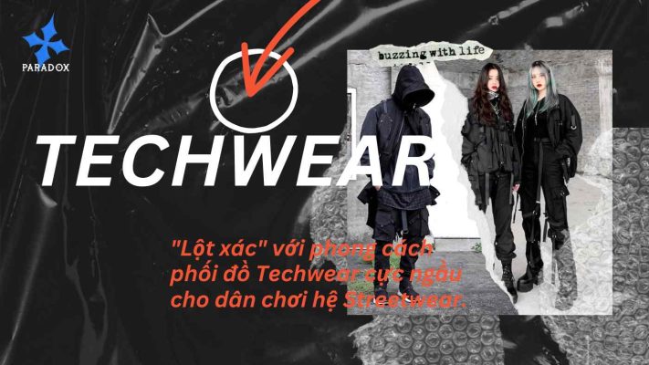 Lột xác với phong cách phối đồ Techwear cực ngầu cho dân chơi hệ Streetwear.