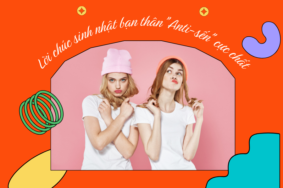 Lời chúc sinh nhật bạn thân cực chất