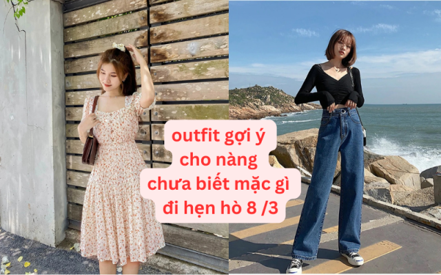 outfit cho nàng chưa biết mặc gì đi hẹn hò 8 3
