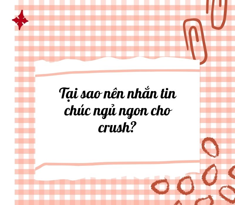 Tại sao nên nhắn tin chúc ngủ ngon cho crush?