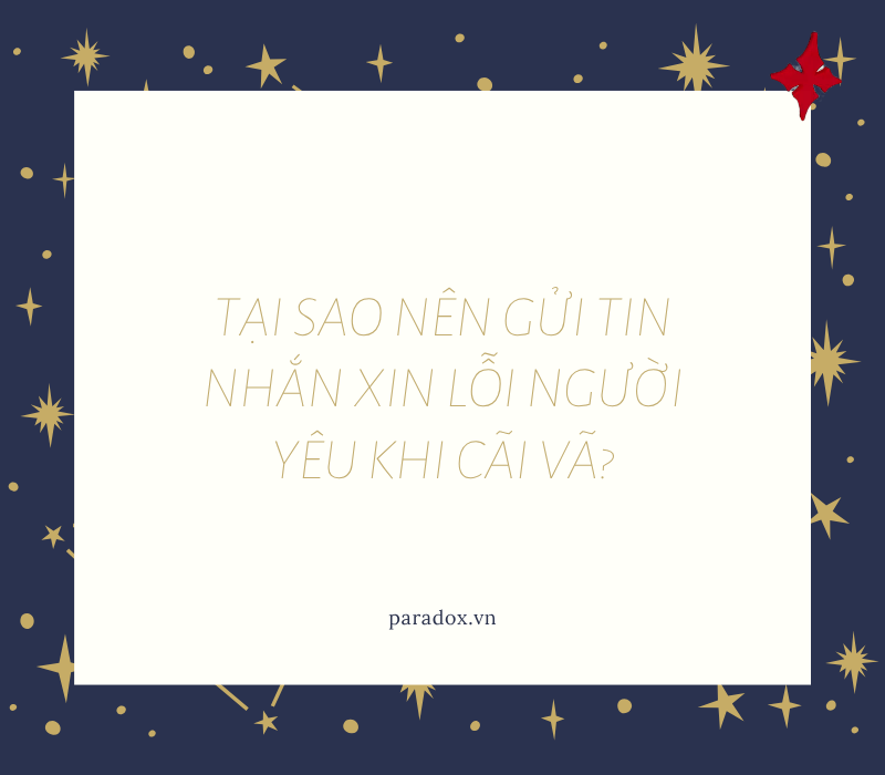 Tại sao nên gửi tin nhắn xin lỗi người yêu khi cãi vã?