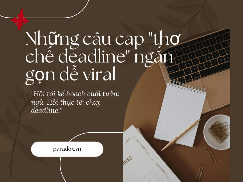 Những câu cap "thơ chế deadline" ngắn gọn dễ viral