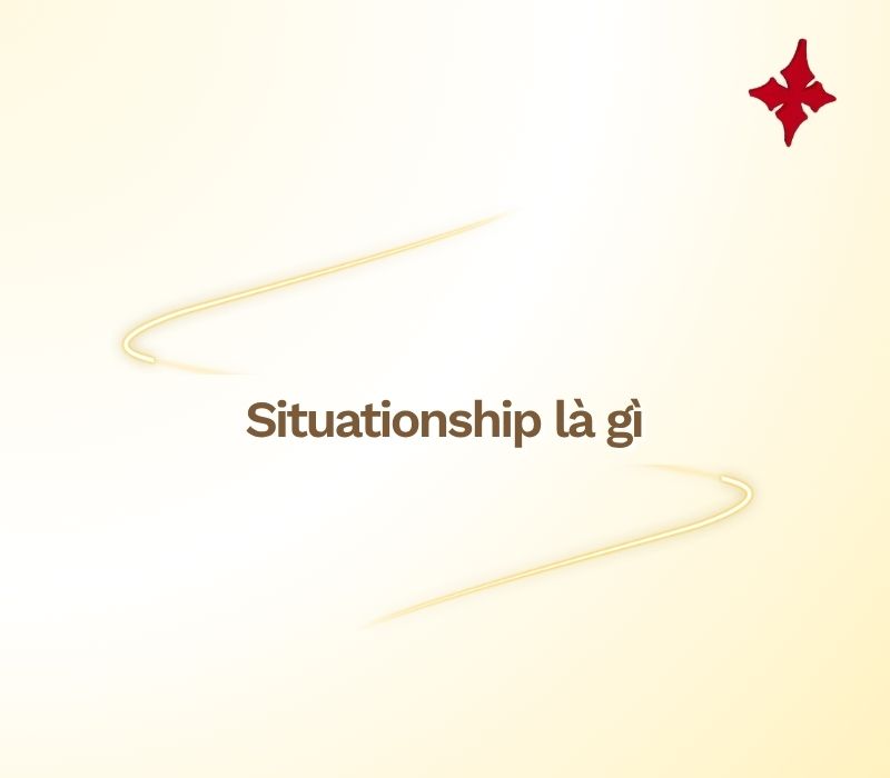 Situationship là gì?