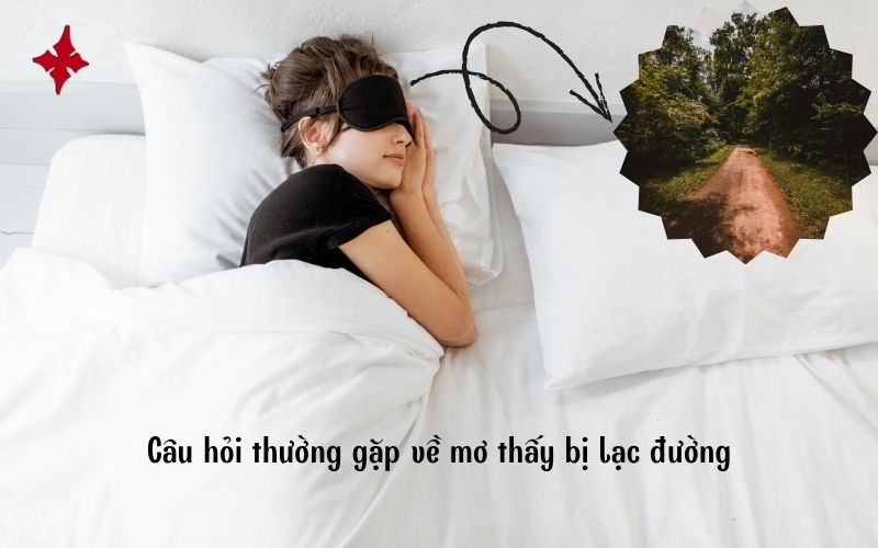 Câu hỏi thường gặp về khi mơ thấy bị lạc đường