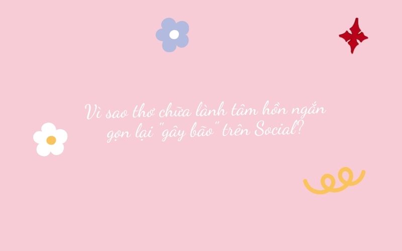 Vì sao thơ chữa lành tâm hồn ngắn gọn lại "gây bão" trên Social